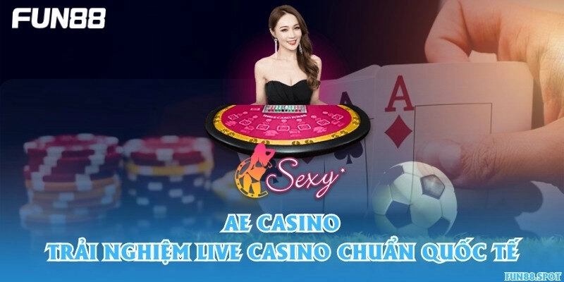 AE Casino – Trải nghiệm Live Casino chuẩn quốc tế