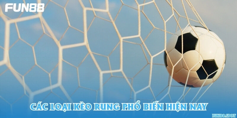 Các loại kèo rung phổ biến hiện nay