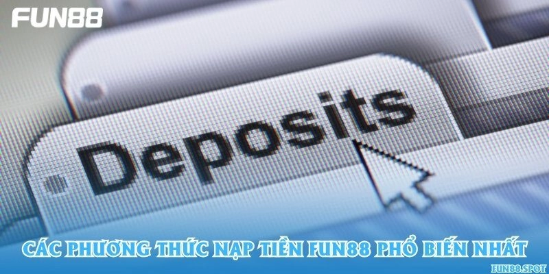 Các phương thức nạp tiền Fun88 phổ biến nhất