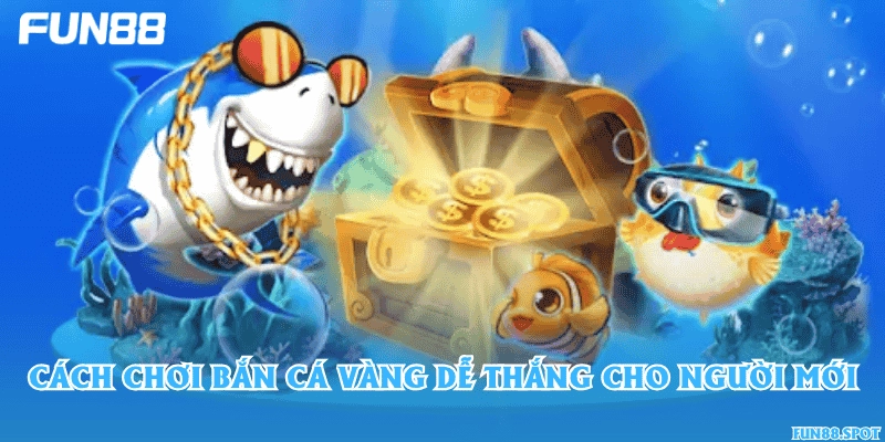 Cách chơi bắn cá Vàng dễ thắng cho người mới