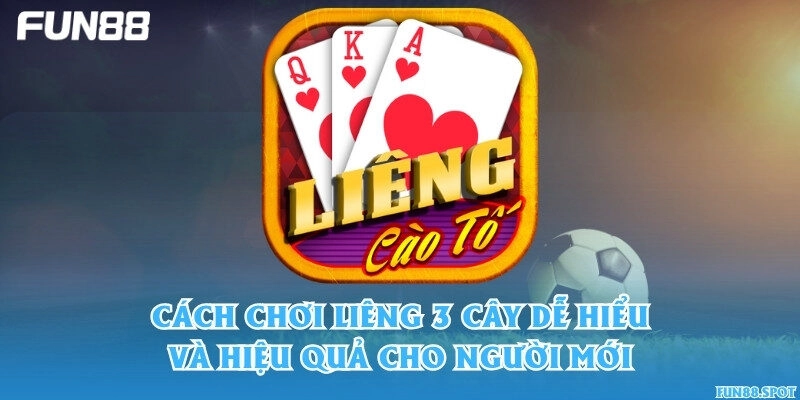 Cách chơi Liêng 3 cây dễ hiểu cho người mới