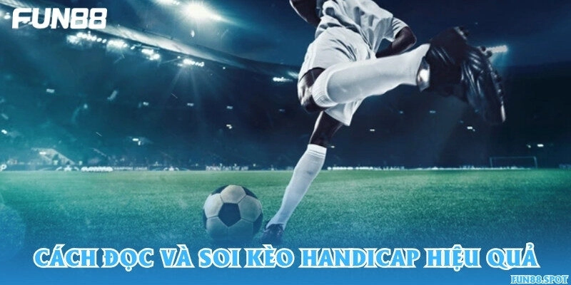Cách đọc và soi kèo handicap hiệu quả