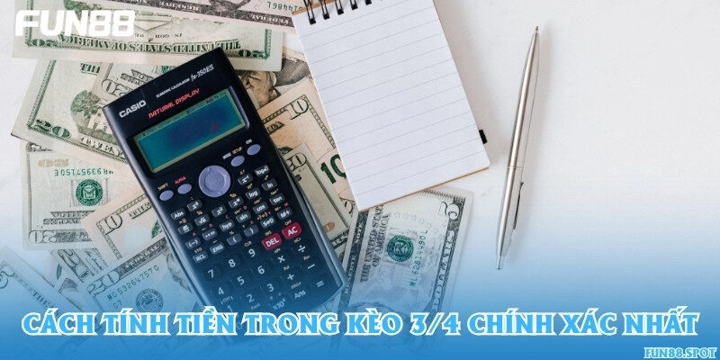 Cách tính tiền trong kèo 3/4 chính xác nhất