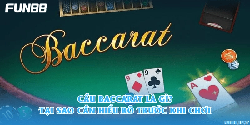 Cầu Baccarat là gì? Tại sao cần hiểu rõ trước khi chơi