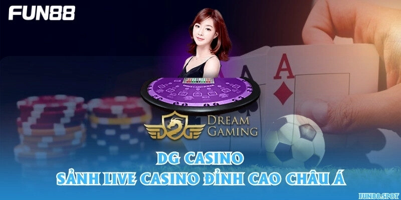 DG Casino – Sảnh Live Casino đỉnh cao châu Á