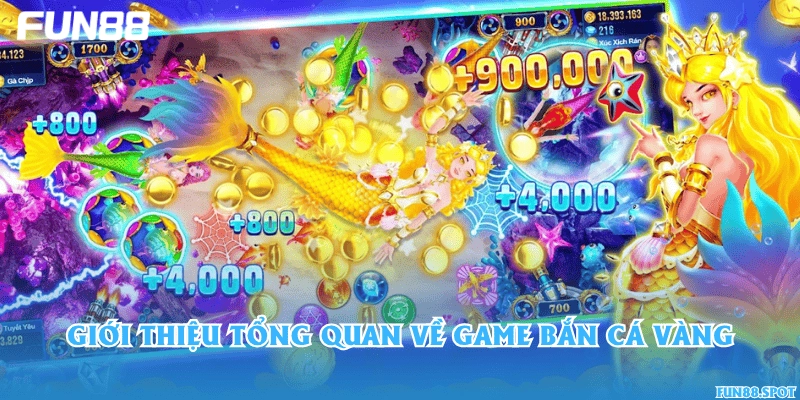 Giới thiệu tổng quan về game bắn cá Vàng