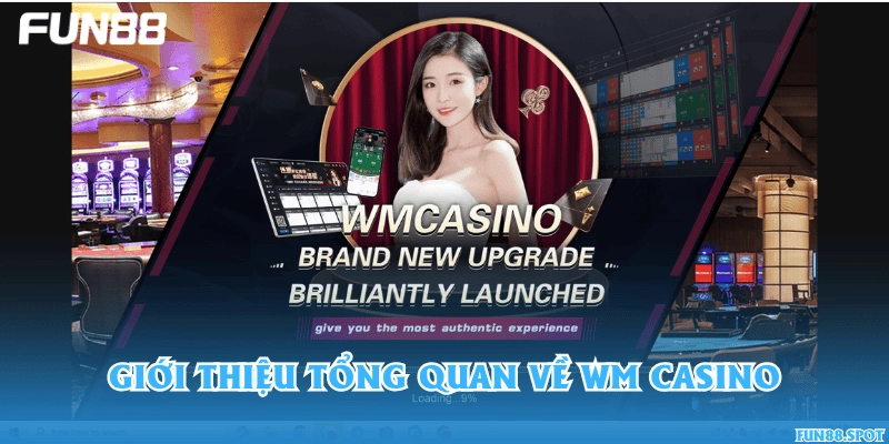 Giới thiệu tổng quan về WM Casino