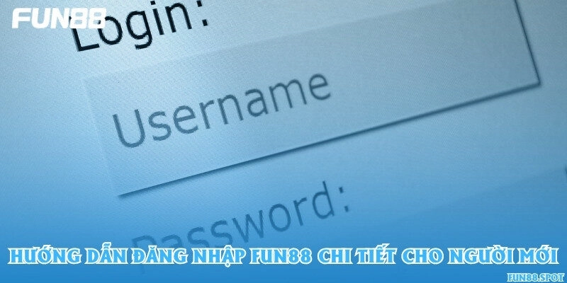 Hướng dẫn đăng nhập Fun88 chi tiết cho người mới