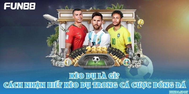 Kèo dụ là gì? Cách nhận biết kèo dụ trong cá cược bóng đá