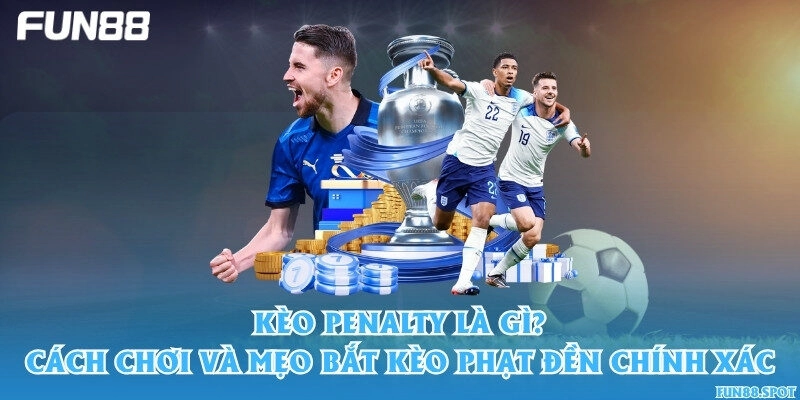 Kèo penalty là gì? Cách chơi và mẹo bắt kèo phạt đền