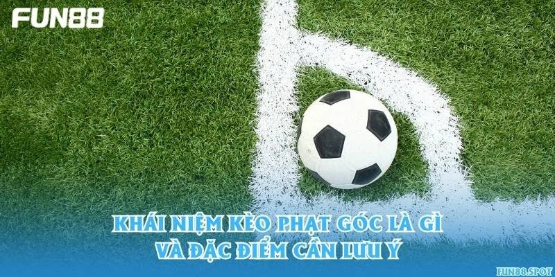 Khái niệm kèo phạt góc là gì và đặc điểm cần lưu ý