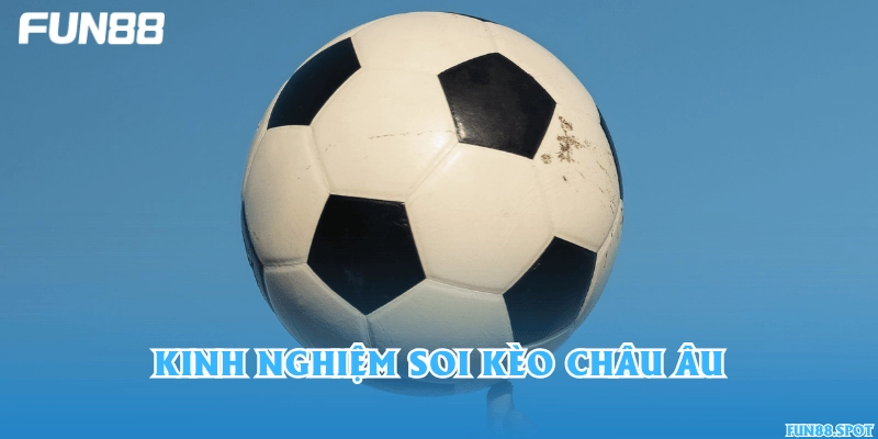Kinh nghiệm soi kèo châu Âu