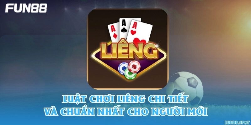 Luật chơi Liêng chi tiết và chuẩn nhất cho người mới