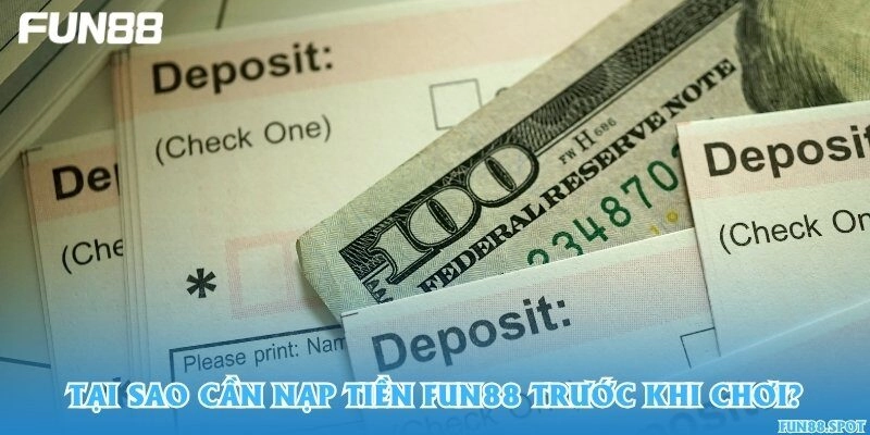 Tại sao cần nạp tiền Fun88 trước khi chơi?
