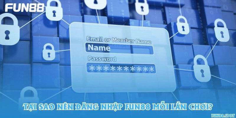 Tại sao nên đăng nhập Fun88 mỗi lần chơi?