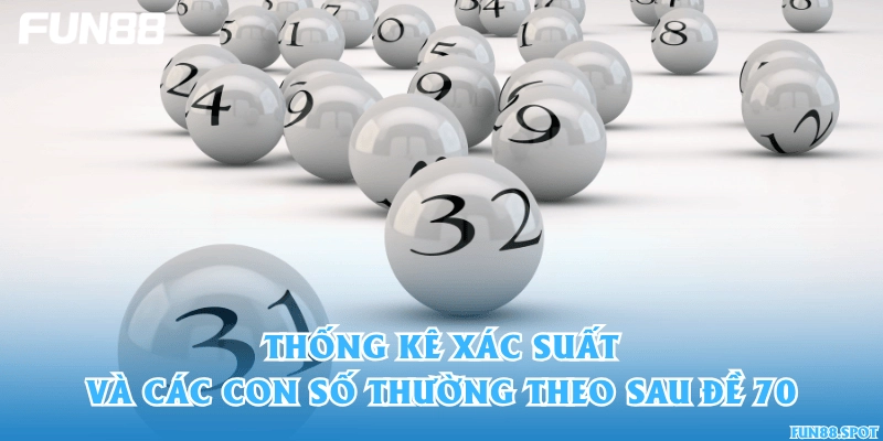 Thống kê xác suất và các con số thường theo sau đề 70