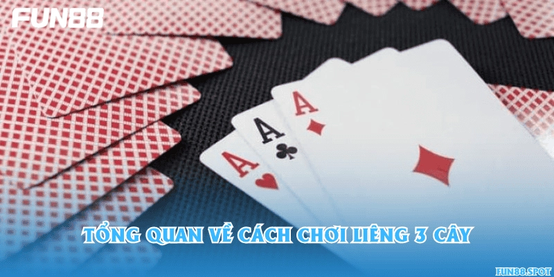 Tổng quan về cách chơi Liêng 3 cây