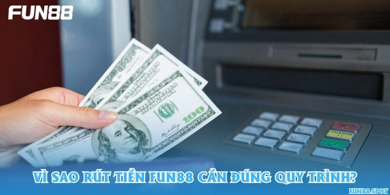 Vì sao rút tiền Fun88 cần đúng quy trình?